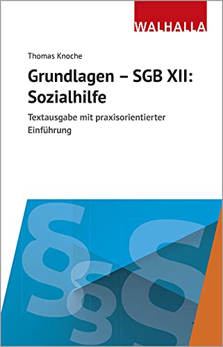 Grundlagen - SGB XII: Sozialhilfe: Textausgabe mit praxisorientierter Einführung