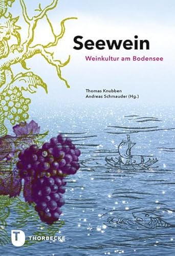 Seewein: Weinkultur am Bodensee von Jan Thorbecke Verlag