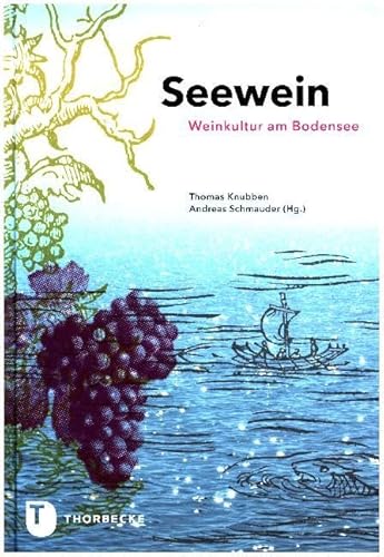 Seewein: Weinkultur am Bodensee von Jan Thorbecke Verlag