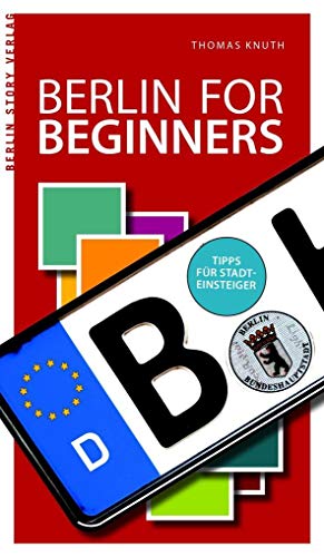 Berlin for Beginners: Tipps für Stadteinsteiger von Berlin Story Verlag