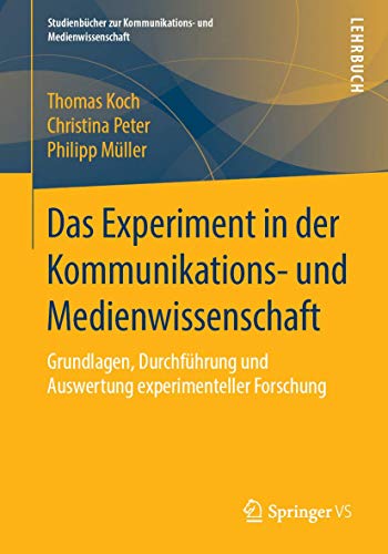 Das Experiment in der Kommunikations- und Medienwissenschaft: Grundlagen, Durchführung und Auswertung experimenteller Forschung (Studienbücher zur Kommunikations- und Medienwissenschaft) von Springer VS