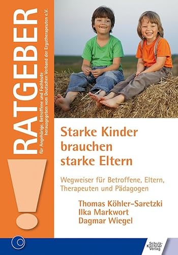 Starke Kinder brauchen starke Eltern: Wegweiser für Betroffene, Eltern, Therapeuten und Pädagogen (Ratgeber für Angehörige, Betroffene und Fachleute) von Schulz-Kirchner Verlag Gm