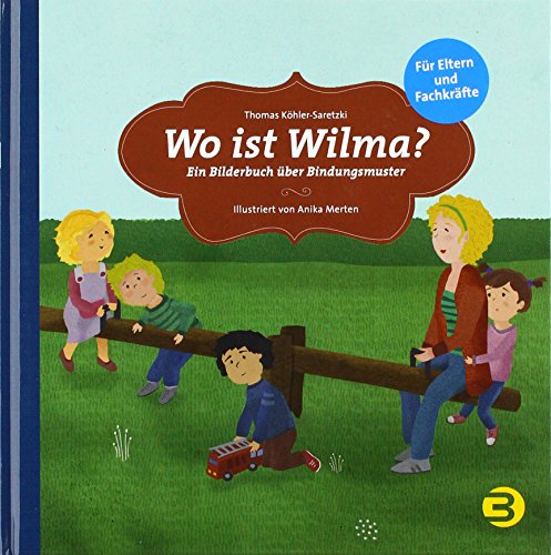 Wo ist Wilma?: Ein Bilderbuch über Bindungsmuster (kids in BALANCE)