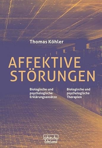 Affektive Störungen: Biologische und psychologische Erklärungsansätze – biologische und psychologische Therapien