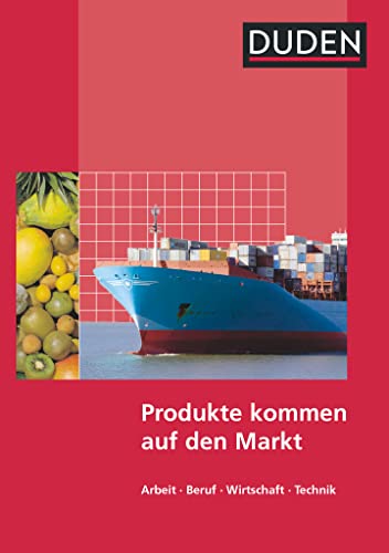 Duden Arbeit - Wirtschaft - Technik - Themenbände: Produkte kommen auf den Markt - Schulbuch von Duden Verlag