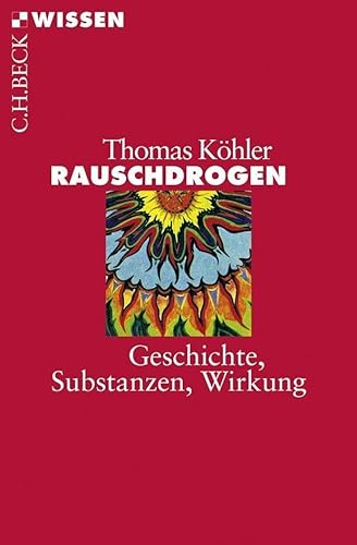 Rauschdrogen: Geschichte, Substanzen, Wirkung (Beck'sche Reihe)
