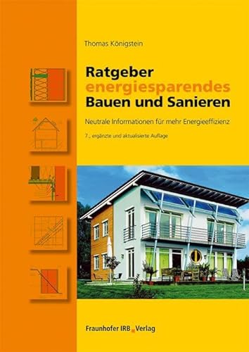 Ratgeber energiesparendes Bauen und Sanieren.: Neutrale Informationen für mehr Energieeffizienz.