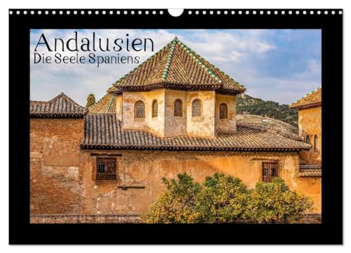 Andalusien - Die Seele Spaniens (Wandkalender 2024 DIN A3 quer), CALVENDO Monatskalender: Eine Reise durch die schönste Region Spaniens. von CALVENDO
