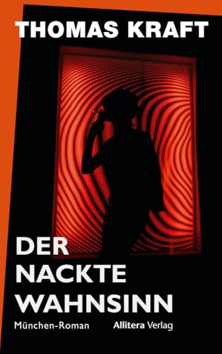 Der nackte Wahnsinn: München-Roman