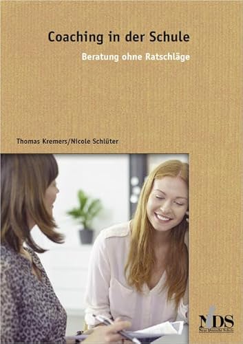 Coaching in der Schule: Ein Praxisbuch für lösungsorientierte Beratun von Neue Deutsche Schule