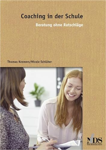 Coaching in der Schule: Ein Praxisbuch für lösungsorientierte Beratun von Neue Deutsche Schule