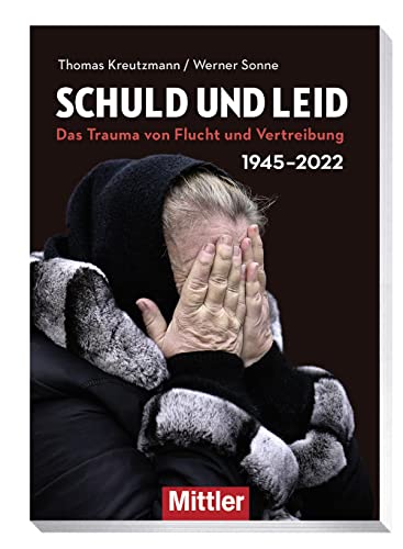 Schuld und Leid: 1945/2022- Das Trauma von Flucht und Vertreibung