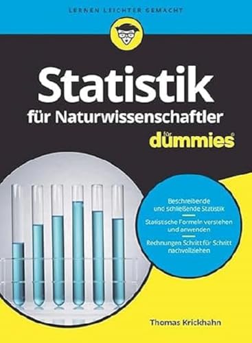 Statistik für Naturwissenschaftler für Dummies: Das Wichtigste zur beschreibenden und schließenden Statistik. Daten erfassen und richtig auswerten. ... Rechnungen Schritt für Schritt nachvollziehen von Wiley