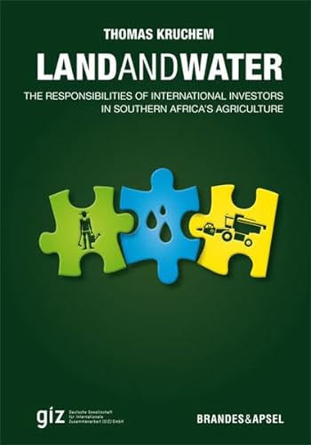 Land and Water. The Responsibilities of International Investors in Southern Africa's Agriculture: The Responsibilities of International Investors in ... für Internationale Zusammenarbeit