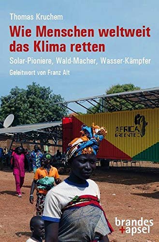 Wie Menschen weltweit das Klima retten: Solar-Pioniere, Wald-Macher, Wasser-Kämpfer von Brandes + Apsel Verlag Gm