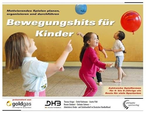 Bewegungshits für Kinder: Motivierendes Spielen planen, organisieren und durchführen - Zahlreiche Spielformen für 4- bis 8-Jährige als Basis für viele Sportarten