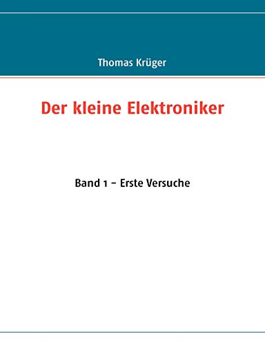 Der kleine Elektroniker: Band 1 - Erste Versuche von Books on Demand GmbH