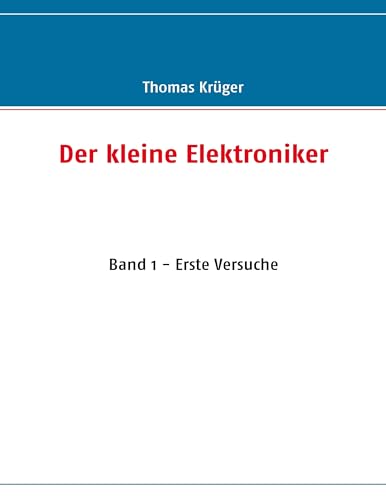 Der kleine Elektroniker: Band 1 - Erste Versuche von Books on Demand GmbH