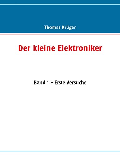 Der kleine Elektroniker: Band 1 - Erste Versuche