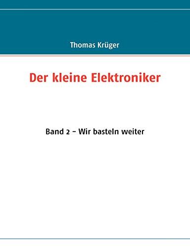 Der kleine Elektroniker: Band 2 - Wir basteln weiter von Books on Demand GmbH