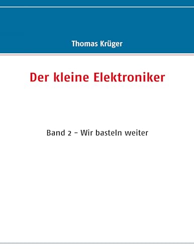 Der kleine Elektroniker: Band 2 - Wir basteln weiter von Books on Demand GmbH