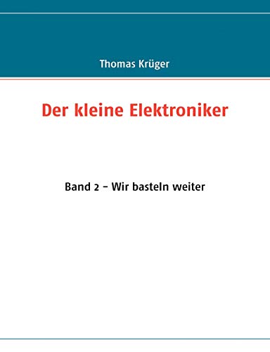 Der kleine Elektroniker: Band 2 - Wir basteln weiter