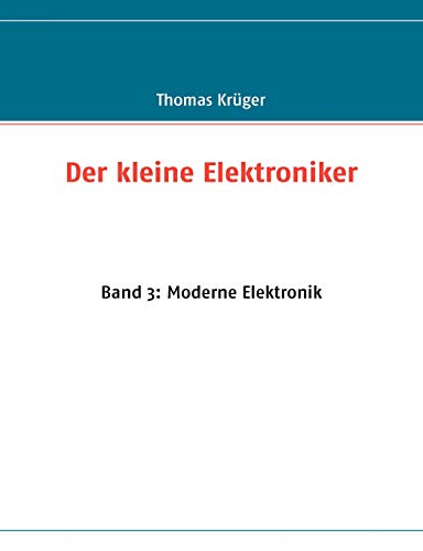 Der kleine Elektroniker: Band 3: Moderne Elektronik