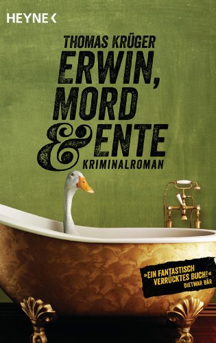 Erwin, Mord & Ente: Kriminalroman - (Erwin Düsedieker, Band 1)