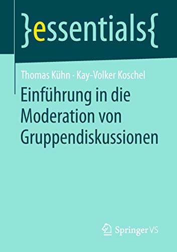 Einführung in die Moderation von Gruppendiskussionen (essentials) von Springer VS