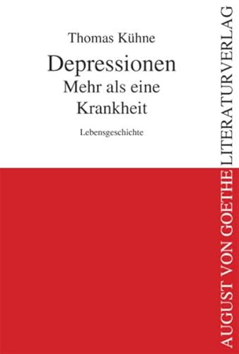 Depressionen - Mehr als eine Krankheit: Lebensgeschichte (August von Goethe Literaturverlag) von August von Goethe Literaturverlag