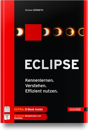 Eclipse: Kennenlernen. Verstehen. Effizient nutzen. von Hanser Fachbuchverlag