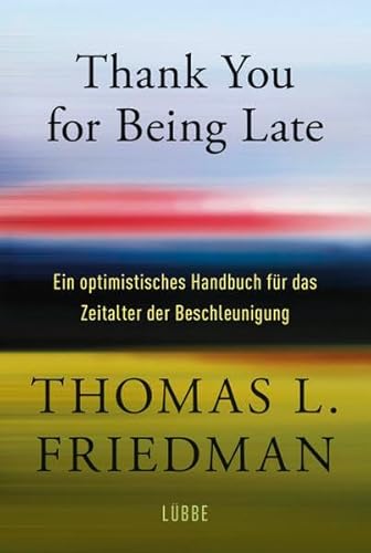 Thank You for Being Late: Ein optimistisches Handbuch für das Zeitalter der Beschleunigung von Bastei Lübbe