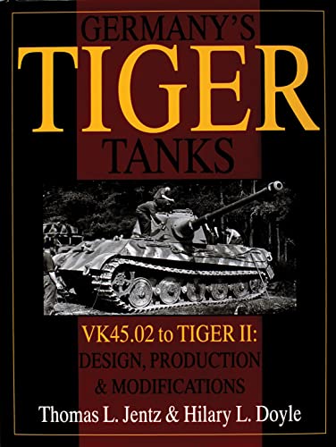 Germany's Tiger Tanks - Vk45 to Tiger II: Design, Production & Modifications