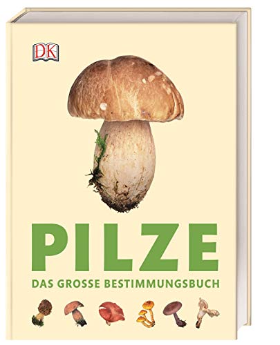 Pilze: Das große Bestimmungsbuch. Besonders anschaulich und detailliert: bis zu 7 Abbildungen pro Art Pilze: Das große Bestimmungsbuch. Besonders anschaulich und detailliert: bis zu 7 Abbildungen pro Art