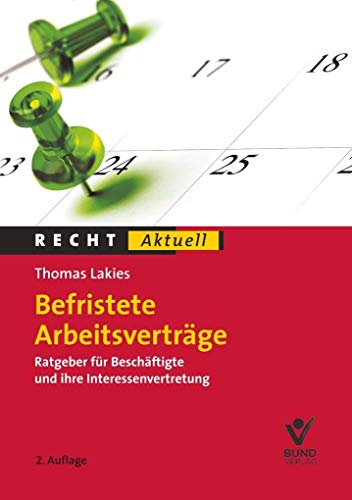 Befristete Arbeitsverträge: Ratgeber für Beschäftigte und ihre Interessenvertretung (Recht Aktuell)