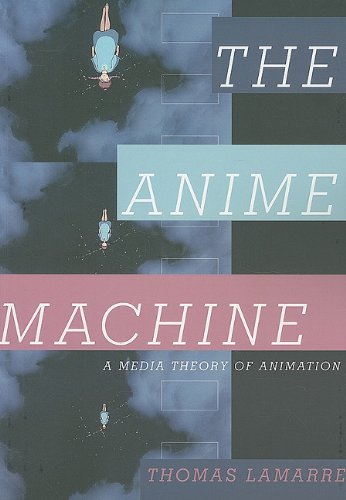 The Anime Machine: A Media Theory of Animation von University of Minnesota Press