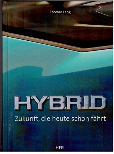 Hybrid: Zukunft, die heute schon fährt von Heel Verlag
