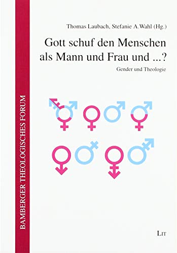 Gott schuf den Menschen als Mann und Frau und ...?: Gender und Theologie von Lit Verlag