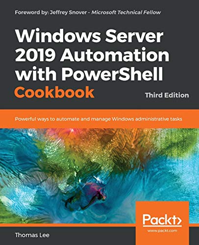 Windows Server 2019 Automation with PowerShell Cookbook - Third Edition: Powerful ways to automate and manage Windows administrative tasks von Packt Publishing