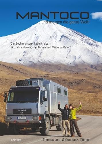 Mantoco ... und morgen die ganze Welt!: Der Beginn unserer Lebensreise: Ein Jahr unterwegs im Nahen und Mittleren Osten Mantoco ... und morgen die ganze Welt!: Der Beginn unserer Lebensreise: Ein Jahr unterwegs im Nahen und Mittleren Osten