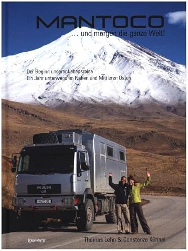 Mantoco ... und morgen die ganze Welt!: Der Beginn unserer Lebensreise: Ein Jahr unterwegs im Nahen und Mittleren Osten Mantoco ... und morgen die ganze Welt!: Der Beginn unserer Lebensreise: Ein Jahr unterwegs im Nahen und Mittleren Osten