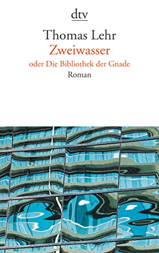 Zweiwasser oder Die Bibliothek der Gnade: Roman von dtv Verlagsgesellschaft mbH & Co. KG