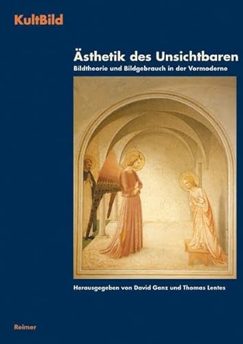 Ästhetik des Unsichtbaren. Bildtheorie und Bildgebrauch in der Vormoderne (KultBild. Visualität und Religion in der Vormoderne)