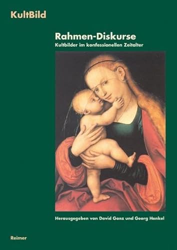 Rahmen-Diskurse - Bd. 2. Kultbilder im konfessionellen Zeitalter (KultBild. Visualität und Religion in der Vormoderne) von Reimer