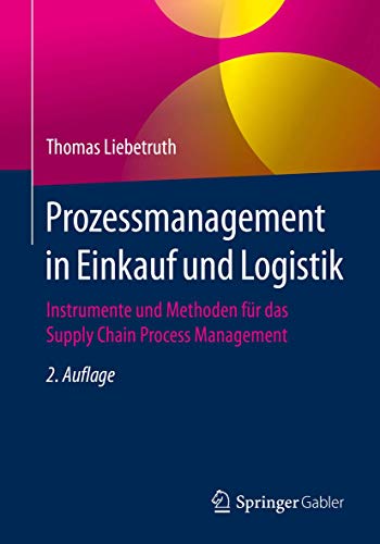 Prozessmanagement in Einkauf und Logistik: Instrumente und Methoden für das Supply Chain Process Management