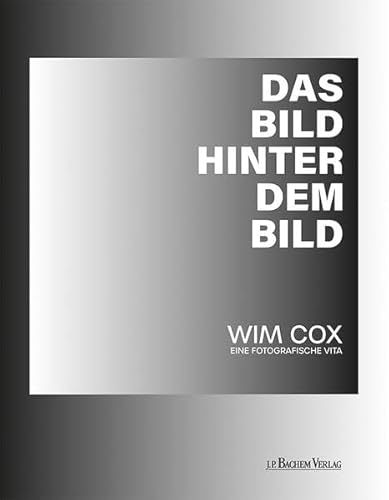 Das Bild hinter dem Bild: Wim Cox – eine fotografische Vita