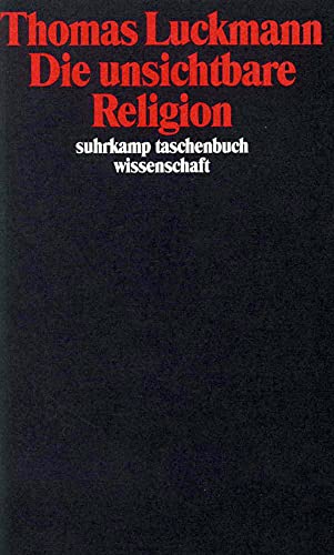 Die unsichtbare Religion: Vorw. v. Hubert Knoblauch (suhrkamp taschenbuch wissenschaft) von Suhrkamp Verlag AG