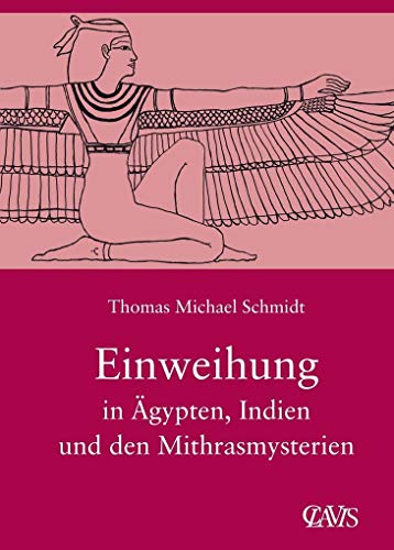 Die spirituelle Weisheit des Altertums / Einweihung in Ägypten, Indien und den Mithrasmysterien: Die Spirituelle Weisheit des Altertums, Band 3 von Clavis