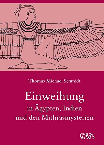 Die spirituelle Weisheit des Altertums / Einweihung in Ägypten, Indien und den Mithrasmysterien: Die Spirituelle Weisheit des Altertums, Band 3 von Clavis Verlag