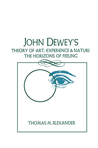 John Dewey's Theory of Art, Experience and Nature the Horizons of Feeling (Suny Series in Philosophy) (Suny Philosophy) von State University of New York Press